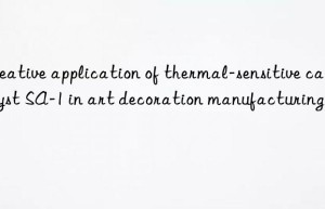 Creative application of thermal-sensitive catalyst SA-1 in art decoration manufacturing