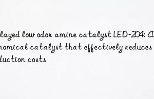 Delayed low odor amine catalyst LED-204: An economical catalyst that effectively reduces production costs