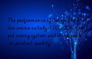 The performance of delayed low-odor amine catalyst LED-204 in rapid curing system and its impact on product quality