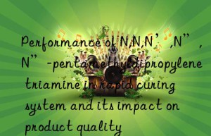 Performance of N,N,N’,N”,N”-pentamethyldipropylene triamine in rapid curing system and its impact on product quality