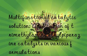 Multifunctional catalytic solution: Application of trimethylamine ethylpiperazine catalysts in various formulations