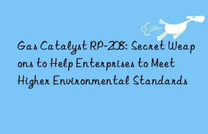 Gas Catalyst RP-208: Secret Weapons to Help Enterprises to Meet Higher Environmental Standards