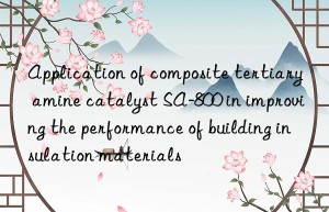 Application of composite tertiary amine catalyst SA-800 in improving the performance of building insulation materials