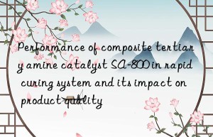 Performance of composite tertiary amine catalyst SA-800 in rapid curing system and its impact on product quality