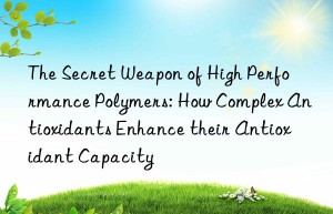 The Secret Weapon of High Performance Polymers: How Complex Antioxidants Enhance their Antioxidant Capacity