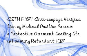 ASTM F1671 Anti-seepage Verification of Medical Positive Pressure Protective Garment Sealing Strip Foaming Retardant 1027