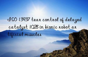 ISO 13937 tear control of delayed catalyst 1028 in bionic robot artificial muscles