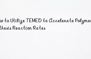 How to Utilize TEMED to Accelerate Polymer Synthesis Reaction Rates