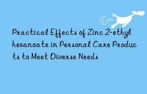 Practical Effects of Zinc 2-ethylhexanoate in Personal Care Products to Meet Diverse Needs