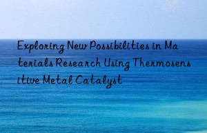 Exploring New Possibilities in Materials Research Using Thermosensitive Metal Catalyst