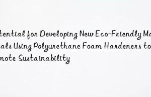 Potential for Developing New Eco-Friendly Materials Using Polyurethane Foam Hardeners to Promote Sustainability