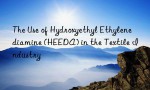 The Use of Hydroxyethyl Ethylenediamine (HEEDA) in the Textile Industry