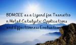 BDMAEE as a Ligand for Transition Metal Catalysts: Applications and Effectiveness Evaluation