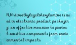 N,N-dimethylcyclohexylamine is used in electronic product packaging: an effective measure to protect sensitive components from environmental impacts