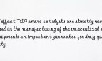 Jeffcat TAP amine catalysts are strictly required in the manufacturing of pharmaceutical equipment: an important guarantee for drug quality