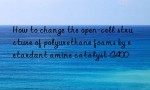 How to change the open-cell structure of polyurethane foams by retardant amine catalyst A400