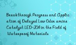 Breakthrough Progress and Application of Delayed Low Odor amine Catalyst LED-204 in the Field of Waterproof Materials