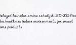 Delayed low odor amine catalyst LED-204: Provides healthier indoor environments for smart home products