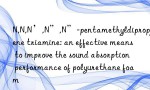 N,N,N’,N”,N”-pentamethyldipropylene triamine: an effective means to improve the sound absorption performance of polyurethane foam