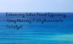 Enhancing Solar Panel Efficiency Using Mercury 2-ethylhexanoate Catalyst