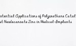 Potential Applications of Polyurethane Catalyst Neodecanoate Zinc in Medical Implants