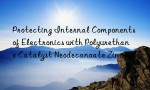 Protecting Internal Components of Electronics with Polyurethane Catalyst Neodecanoate Zinc