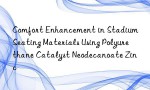 Comfort Enhancement in Stadium Seating Materials Using Polyurethane Catalyst Neodecanoate Zinc