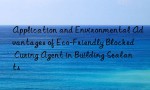 Application and Environmental Advantages of Eco-Friendly Blocked Curing Agent in Building Sealants