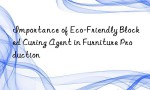 Importance of Eco-Friendly Blocked Curing Agent in Furniture Production