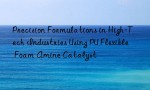 Precision Formulations in High-Tech Industries Using PU Flexible Foam Amine Catalyst