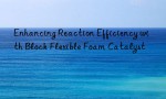 Enhancing Reaction Efficiency with Block Flexible Foam Catalyst