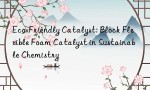 Eco-Friendly Catalyst: Block Flexible Foam Catalyst in Sustainable Chemistry